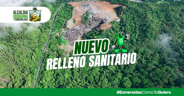 Esmeraldas cierra un cap&iacute;tulo de contaminaci&oacute;n y abre una nueva era ambiental con su relleno sanitario t&eacute;cnicamente dise&ntilde;ado